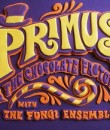 Primus & the Chocolate Factory with the Fungi Ensemble.